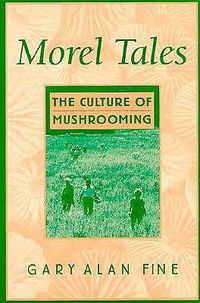 Cover image for Morel Tales: The Culture of Mushrooming