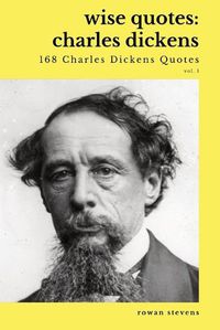 Cover image for Wise Quotes - Charles Dickens (168 Charles Dickens Quotes): Victorian English Writer Quote Collection