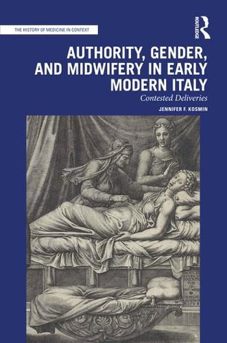 Cover image for Authority, Gender, and Midwifery in Early Modern Italy: Contested Deliveries