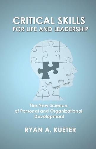 Cover image for Critical Skills for Life and Leadership: The New Science of Personal and Organizational Development