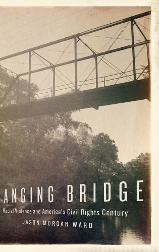 Hanging Bridge: Racial Violence and America's Civil Rights Century