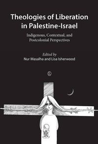 Cover image for Theologies of Liberation in Palestine-Israel: Indigenous, Contextual, and Postcolonial Perspectives