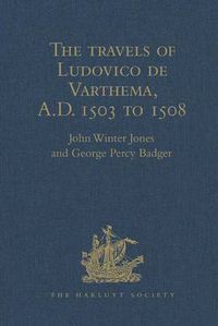 Cover image for The travels of Ludovico de Varthema in Egypt, Syria, Arabia Deserta and Arabia Felix, in Persia, India, and Ethiopia, A.D. 1503 to 1508