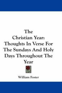 Cover image for The Christian Year: Thoughts in Verse for the Sundays and Holy Days Throughout the Year