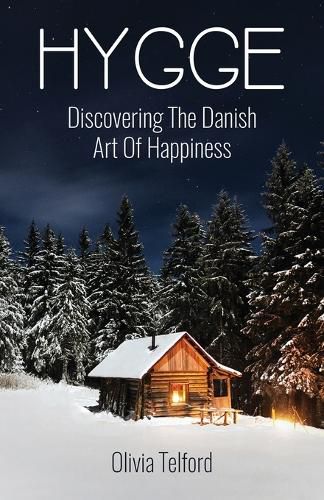 Cover image for Hygge: Discovering The Danish Art Of Happiness: How To Live Cozily And Enjoy Life's Simple Pleasures