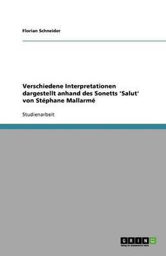 Cover image for Verschiedene Interpretationen dargestellt anhand des Sonetts 'Salut' von Stephane Mallarme