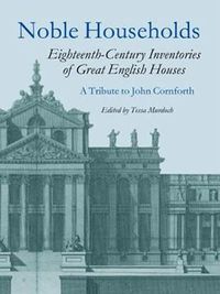 Cover image for Noble Households: Eighteenth Century Inventories of Great English Houses - a Tribute to John Cornforth