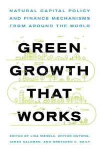 Cover image for Green Growth That Works: Natural Capital Policy and Finance Mechanisms from Around the World