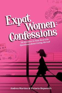 Cover image for Expat Women: Confessions - 50 Answers to Your Real-Life Questions about Living Abroad
