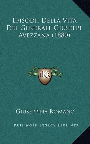 Cover image for Episodii Della Vita del Generale Giuseppe Avezzana (1880)