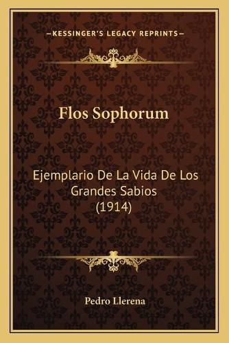 Cover image for Flos Sophorum: Ejemplario de La Vida de Los Grandes Sabios (1914)