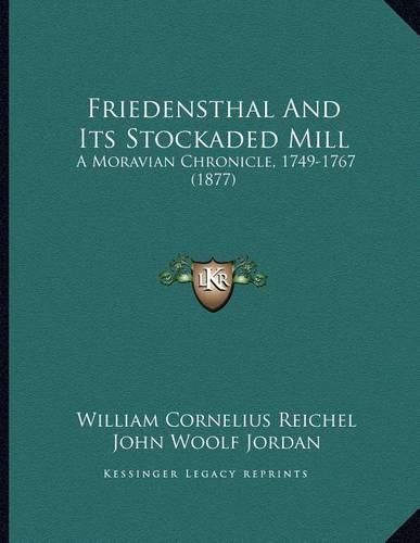 Cover image for Friedensthal and Its Stockaded Mill: A Moravian Chronicle, 1749-1767 (1877)