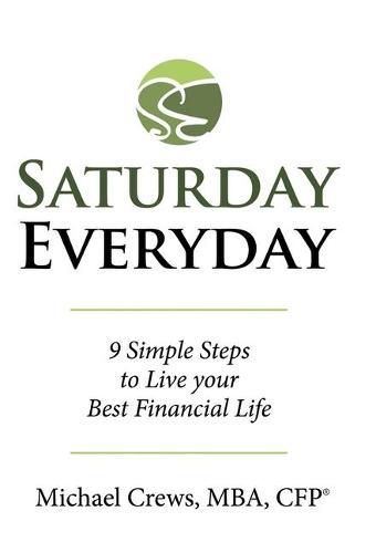 Cover image for Saturday Everyday: 9 Simple Steps to Live Your Best Financial Life