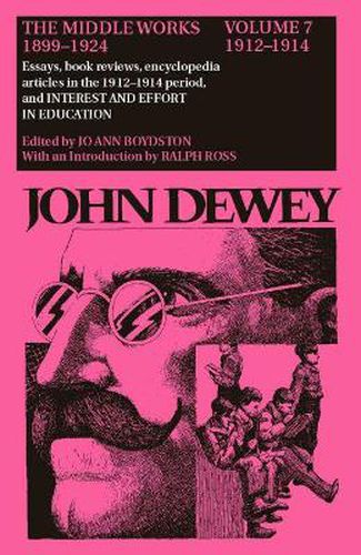 Cover image for The Collected Works of John Dewey v. 7; 1912-1914, Essays, Books Reviews, Encyclopedia Articles in the 1912-1914 Period, and Interest and Effort in Education: The Middle Works, 1899-1924