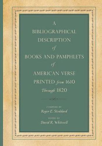 Cover image for A Bibliographical Description of Books and Pamphlets of American Verse Printed from 1610 Through 1820