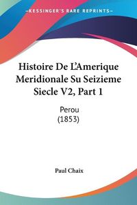 Cover image for Histoire de L'Amerique Meridionale Su Seizieme Siecle V2, Part 1: Perou (1853)