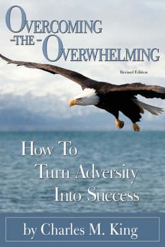 Cover image for Overcoming the Overwhelming: How To Turn Adversity Into Success