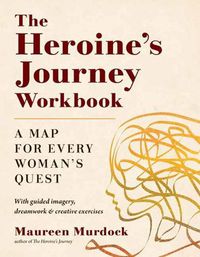 Cover image for The Heroine's Journey Workbook: A Map for Every Woman's Quest