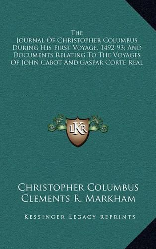 The Journal of Christopher Columbus During His First Voyage, 1492-93; And Documents Relating to the Voyages of John Cabot and Gaspar Corte Real