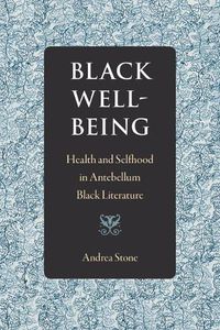 Cover image for Black Well-Being: Health and Selfhood in Antebellum Black Literature