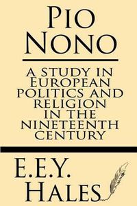 Cover image for Pio Nono: A Study in European Politics and Religion in the Nineteenth Century