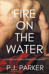 Cover image for Fire on the Water: A Companion to Mary Shelley's Frankenstein