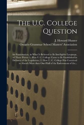 The U.C. College Question [microform]