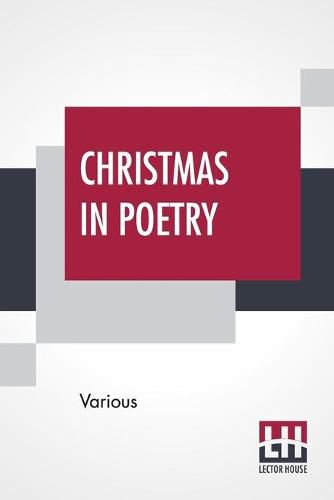 Cover image for Christmas In Poetry: Carols And Poems Chosen By A Committee Of The Carnegie Library School Association First Series