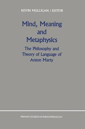 Cover image for Mind, Meaning and Metaphysics: The Philosophy and Theory of Language of Anton Marty