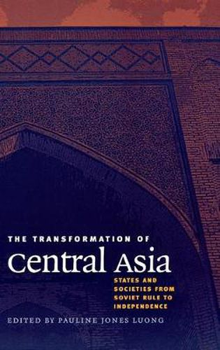 Cover image for The Transformation of Central Asia: States and Societies from Soviet Rule to Independence