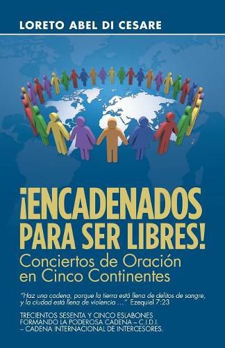 Cover image for !Encadenados Para Ser Libres!: Conciertos De Oracion En Cinco Continentes