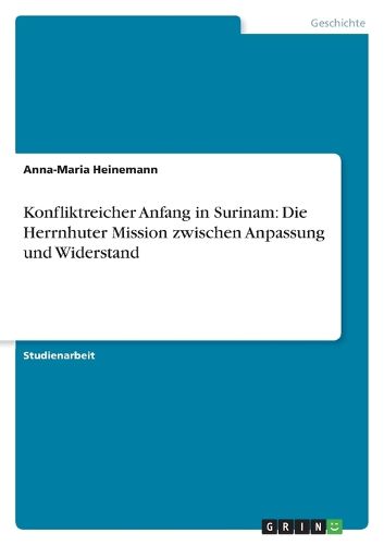 Cover image for Konfliktreicher Anfang in Surinam: Die Herrnhuter Mission zwischen Anpassung und Widerstand