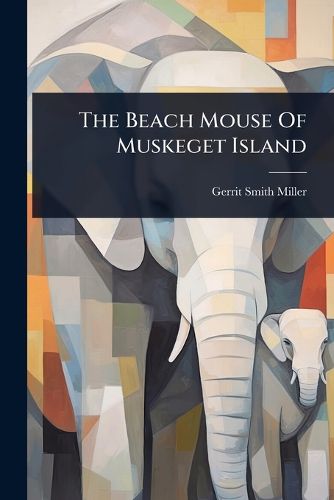 Cover image for The Beach Mouse Of Muskeget Island