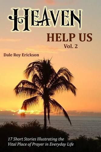 Cover image for Heaven Help Us Short Stories Volume Two: 17 Short Stories Illustrating the Vital Place of Prayer in Everyday Life