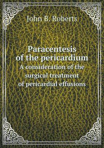 Cover image for Paracentesis of the pericardium A consideration of the surgical treatment of pericardial effusions