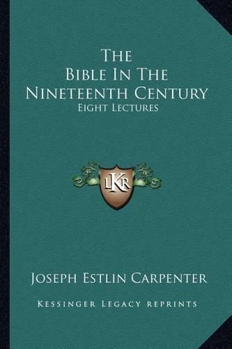 Cover image for The Bible in the Nineteenth Century: Eight Lectures