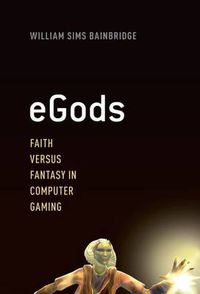 Cover image for eGods: Faith versus Fantasy in Computer Gaming