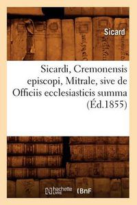 Cover image for Sicardi, Cremonensis Episcopi, Mitrale, Sive de Officiis Ecclesiasticis Summa (Ed.1855)