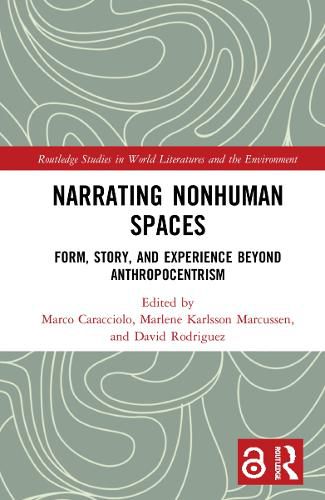 Cover image for Narrating Nonhuman Spaces: Form, Story, and Experience Beyond Anthropocentrism