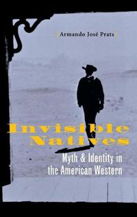 Cover image for Invisible Natives: Myth and Identity in the American Western