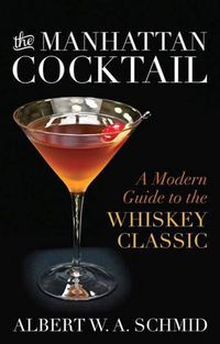 Cover image for The Manhattan Cocktail: A Modern Guide to the Whiskey Classic