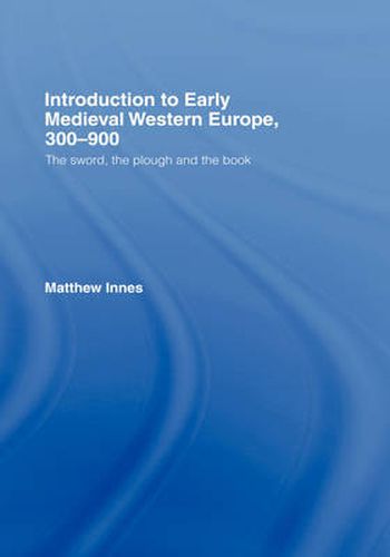 Cover image for Introduction to Early Medieval Western Europe, 300-900: The Sword, the Plough and the Book