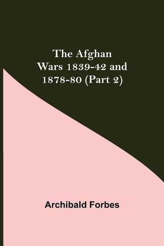 Cover image for The Afghan Wars 1839-42 and 1878-80 (Part 2)