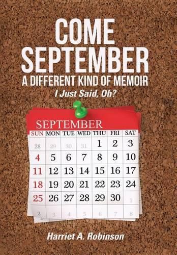 Cover image for Come September-a Different Kind of Memoir: I Just Said, Oh?