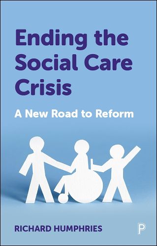 Cover image for Ending the Social Care Crisis: A New Road to Reform