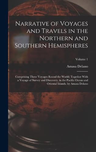 Cover image for Narrative of Voyages and Travels in the Northern and Southern Hemispheres