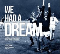 Cover image for We Had A Dream: Scotland Internationals In The Black & White Era