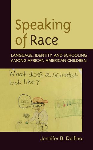 Cover image for Speaking of Race: Language, Identity, and Schooling Among African American Children