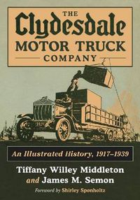 Cover image for The Clydesdale Motor Truck Company: An Illustrated History, 1917-1939