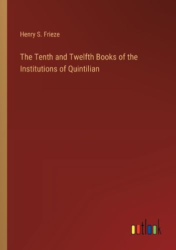 Cover image for The Tenth and Twelfth Books of the Institutions of Quintilian